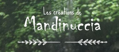 Les Créations de Mandinuccia© - Macinaggio - Rogliano - Cap Corse Capicorsu